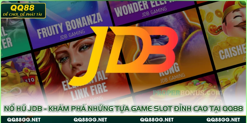 Nổ hũ JDB - Khám phá những tựa game slot đỉnh cao tại QQ88